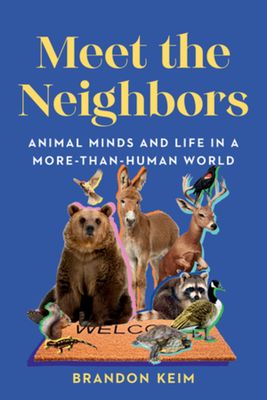 Meet the Neighbors : Animal Minds and Life in a More-than-Human World