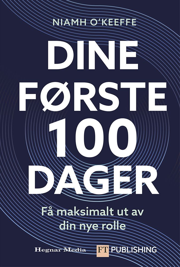 Dine første 100 dager : få maksimalt ut av din nye rolle