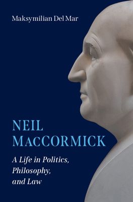 Neil MacCormick : A Life in Politics, Philosophy, and Law