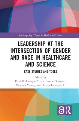 Leadership at the Intersection of Gender and Race in Healthcare and Science : Case Studies and Tools