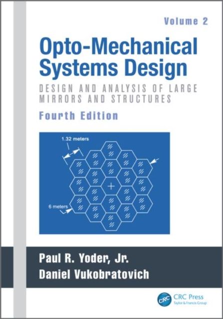 Opto-Mechanical Systems Design, Volume 2 : Design and Analysis of Large Mirrors and Structures