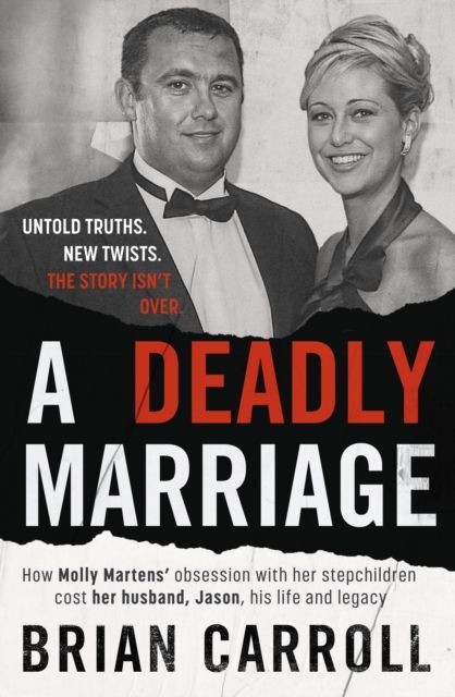 A Deadly Marriage : How Molly Martens’ obsession with her stepchildren cost her husband, Jason, his life and legacy