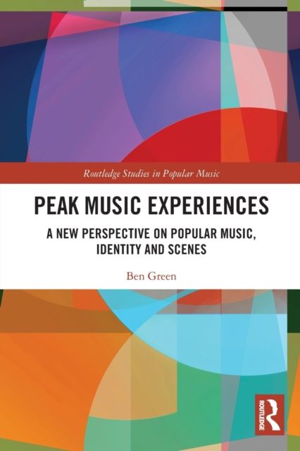 Peak Music Experiences : A New Perspective on Popular music, Identity and Scenes
