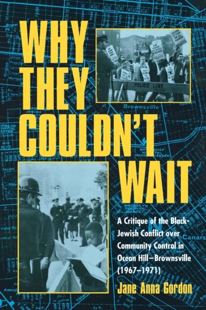 Why They Couldn't Wait : A Critique of the Black-Jewish Conflict Over Community Control in Ocean-Hill Brownsville, 1967-1971