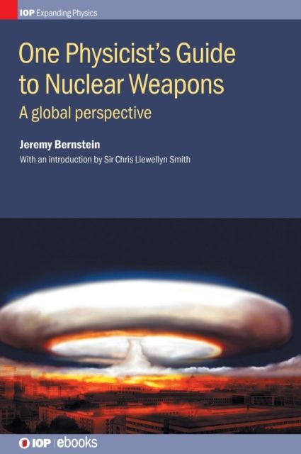 One Physicist's Guide to Nuclear Weapons : A global perspective