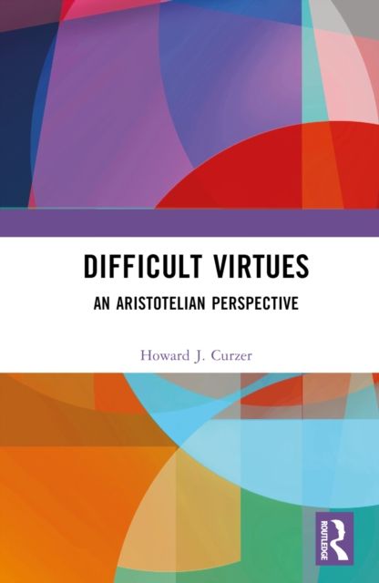 Difficult Virtues : An Aristotelian Perspective