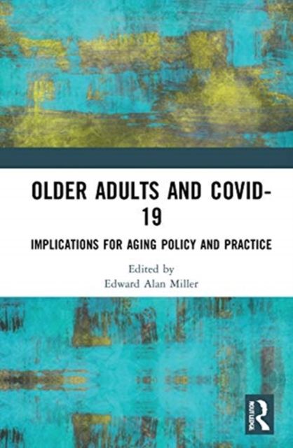 Older Adults and COVID-19 : Implications for Aging Policy and Practice