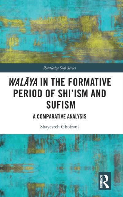 Walaya in the Formative Period of Shi'ism and Sufism : A Comparative Analysis