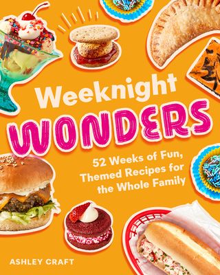 Weeknight Wonders : 52 Weeks of Fun, Themed Recipes the Whole Family Can Make Together
