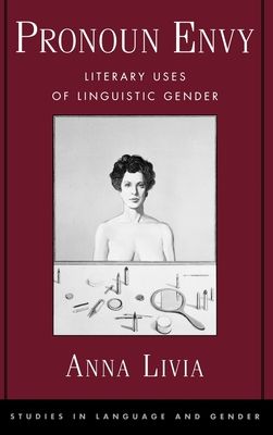 Pronoun Envy : Literary Uses of Linguistic Gender