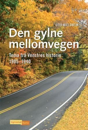 Den gylne mellomvegen : tema frå Venstres historie 1905-1940