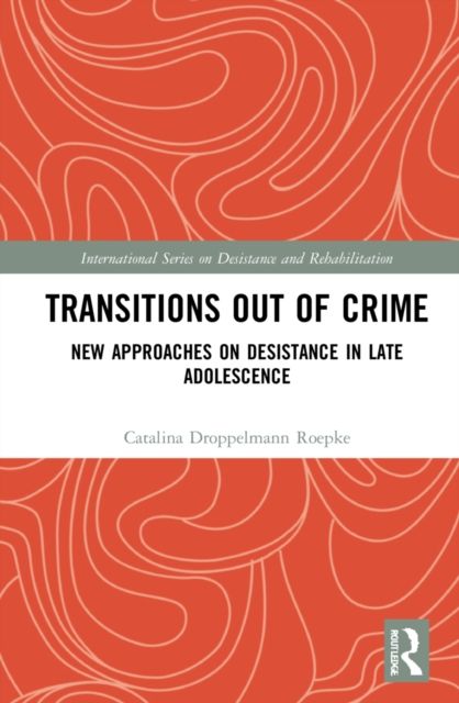 Transitions Out of Crime : New Approaches on Desistance in Late Adolescence