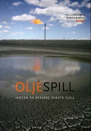 Oljespill : jakten på Afrikas svarte gull : Fellesrådets Afrika-årbok 2007