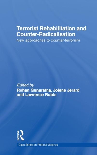 Terrorist Rehabilitation and Counter-Radicalisation : New Approaches to Counter-terrorism