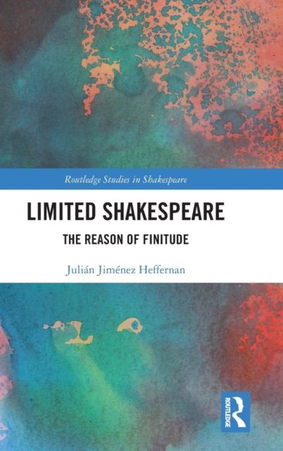 Limited Shakespeare : The Reason of Finitude
