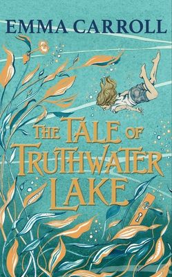 The Tale of Truthwater Lake : 'Absolutely gorgeous.' Hilary McKay