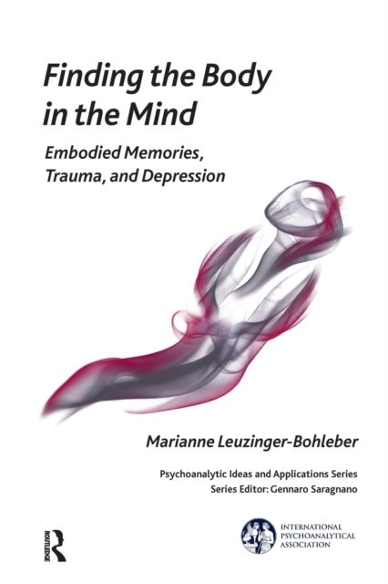Finding the Body in the Mind : Embodied Memories, Trauma, and Depression