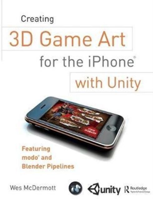Creating 3D Game Art for the iPhone with Unity : Featuring modo and Blender pipelines