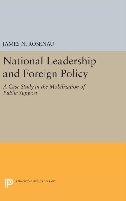 National Leadership and Foreign Policy : A Case Study in the Mobilization of Public Support