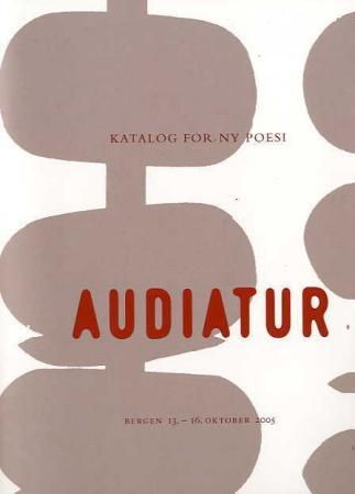 Audiatur : katalog for ny poesi : Bergen 13.-16. oktober 2005