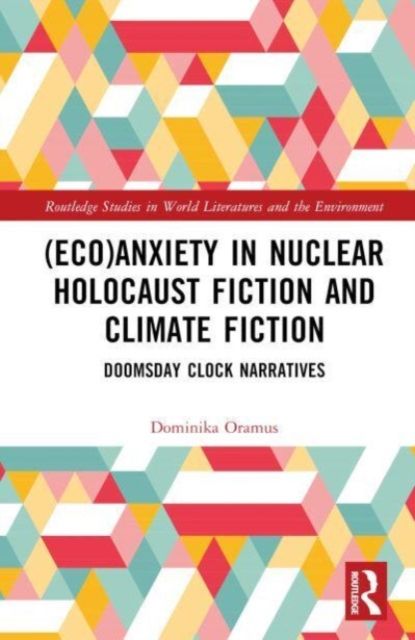(Eco)Anxiety in Nuclear Holocaust Fiction and Climate Fiction : Doomsday Clock Narratives