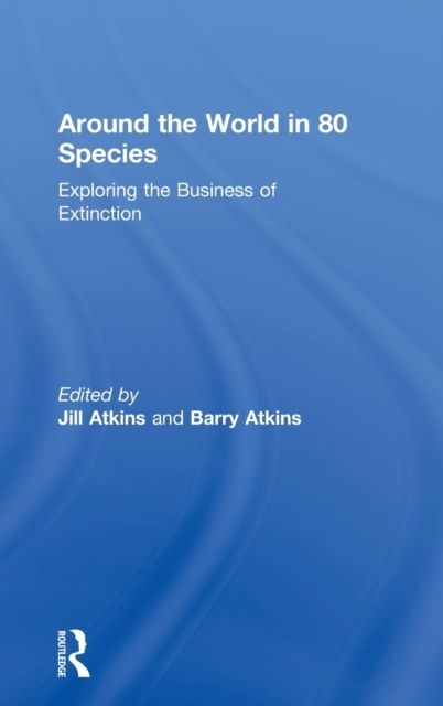 Around the World in 80 Species : Exploring the Business of Extinction