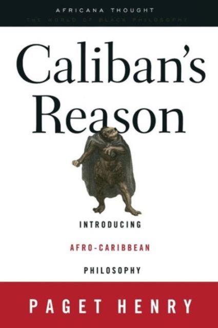 Caliban's Reason : Introducing Afro-Caribbean Philosophy