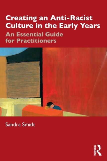 Creating an Anti-Racist Culture in the Early Years : An Essential Guide for Practitioners