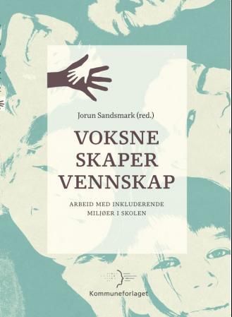 Voksne skaper vennskap : arbeid med inkluderende miljøer i skolen