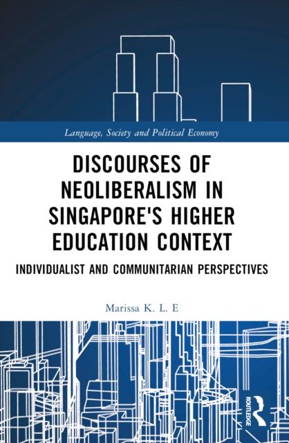 Discourses of Neoliberalism in Singapore's Higher Education Context : Individualist and Communitarian Perspectives
