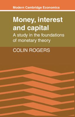Money, Interest and Capital : A Study in the Foundations of Monetary Theory