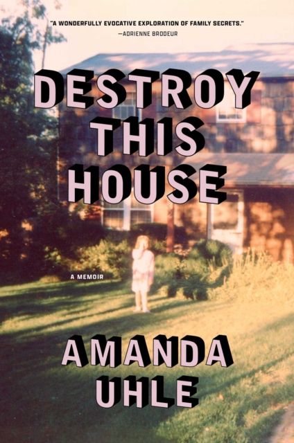 Destroy This House : A Memoir
