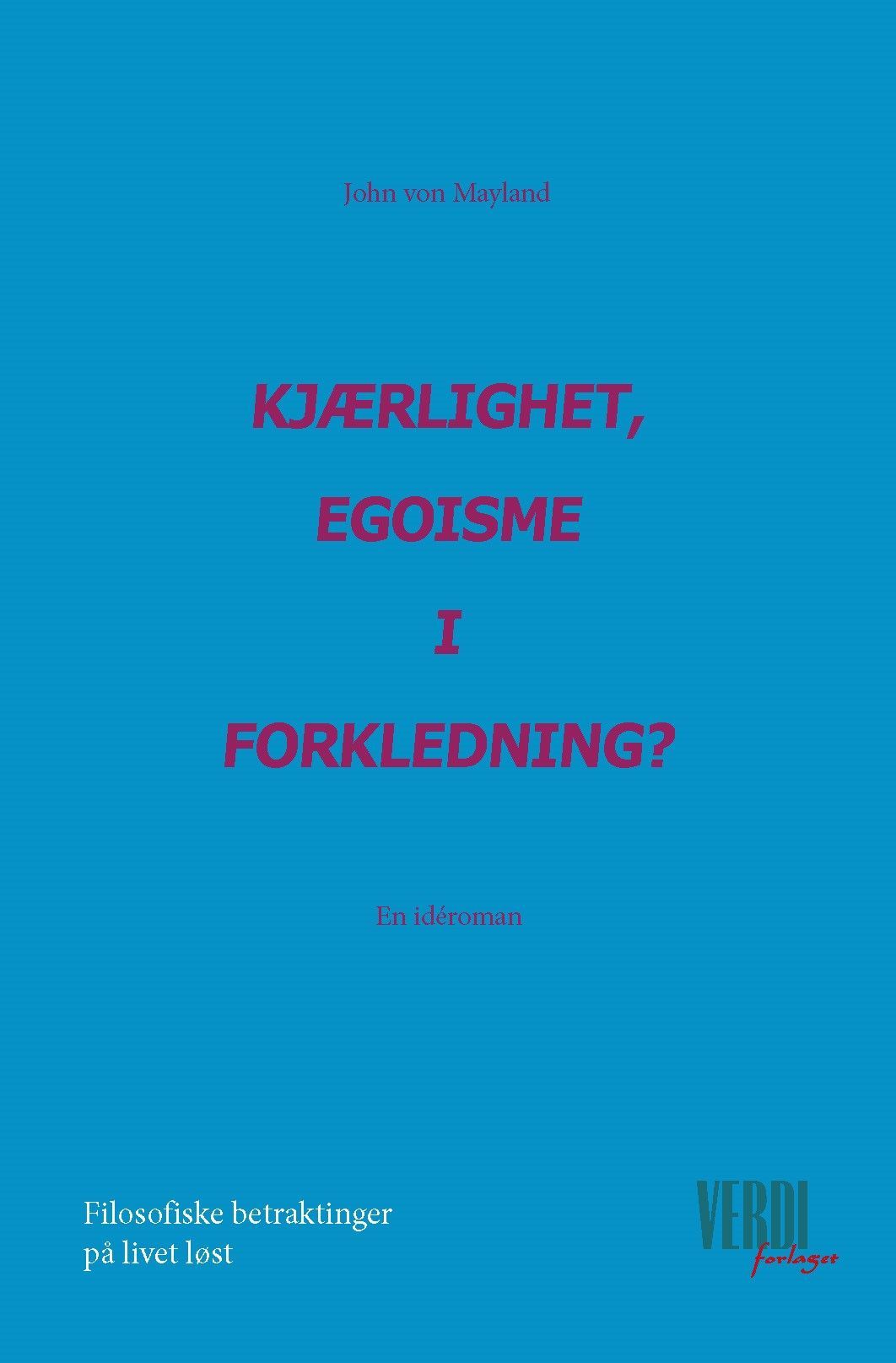 Kjærlighet, egoisme i forkledning? : en idéroman