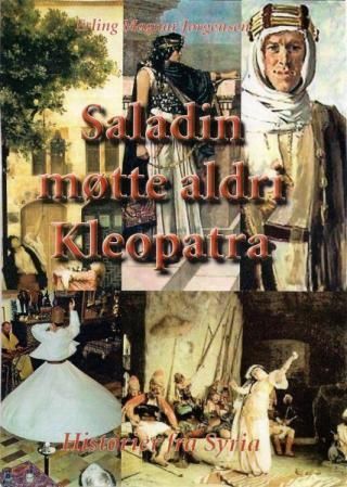 Saladin møtte aldri Kleopatra : historier fra Syria