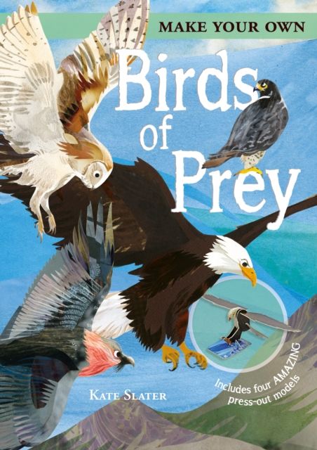 Make Your Own Birds of Prey : Includes Four Amazing Press-out Models