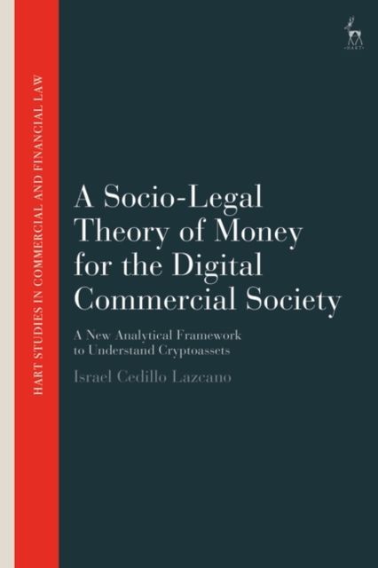 A Socio-Legal Theory of Money for the Digital Commercial Society : A New Analytical Framework to Understand Cryptoassets