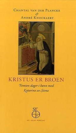 Kristus er broen : femten dager i bønn med Katarina av Siena