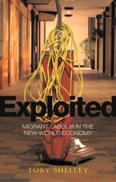 Exploited : Migrant Labour in the New Global Economy