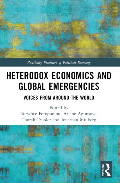 Heterodox Economics and Global Emergencies : Voices from Around the World