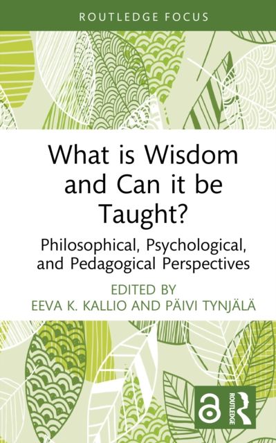 What is Wisdom and Can it be Taught? : Philosophical, Psychological, and Pedagogical Perspectives