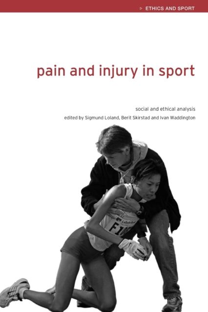 Pain and Injury in Sport : Social and Ethical Analysis