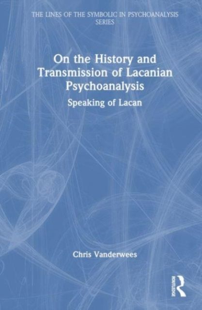 On the History and Transmission of Lacanian Psychoanalysis : Speaking of Lacan