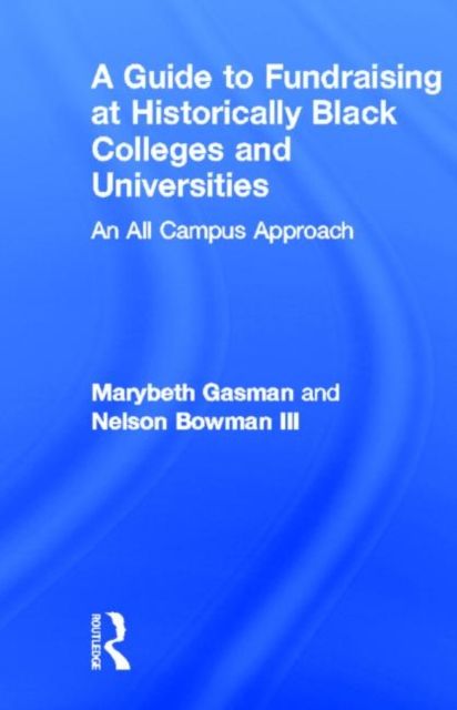 A Guide to Fundraising at Historically Black Colleges and Universities : An All Campus Approach