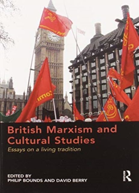 British Marxism and Cultural Studies : Essays on a living tradition