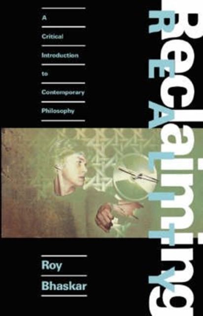 Reclaiming Reality : A Critical Introduction to Contemporary Philosophy