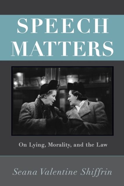 Speech Matters : On Lying, Morality, and the Law