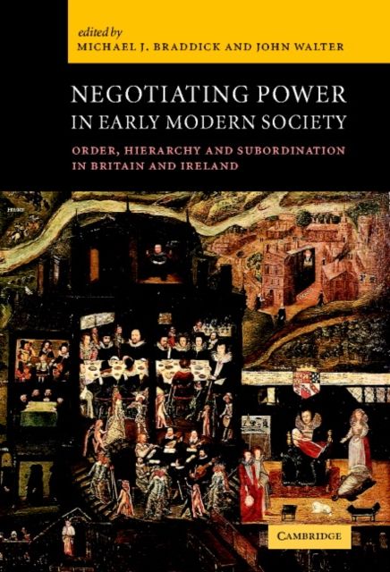 Negotiating Power in Early Modern Society : Order, Hierarchy and Subordination in Britain and Ireland