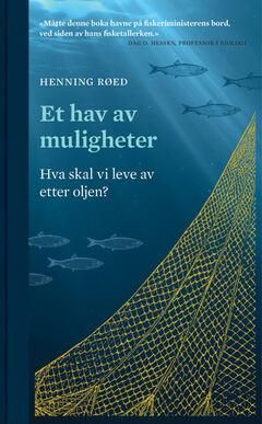 Et hav av muligheter : hva skal vi leve av etter oljen?