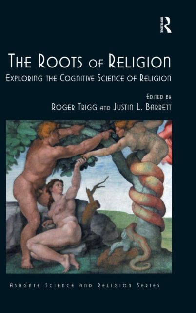 The Roots of Religion : Exploring the Cognitive Science of Religion