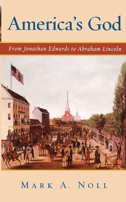 America's God : From Jonathan Edwards to Abraham Lincoln